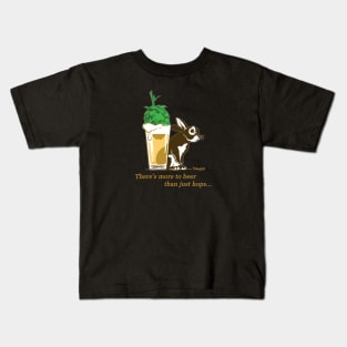 There's More To Beer Than Just Hops... Kids T-Shirt